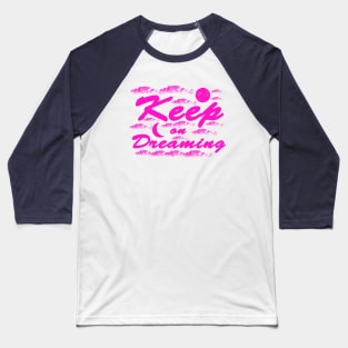 Keep on Dreaming - Pink Clouds Baseball T-Shirt